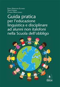 Guida pratica per l'educazione linguistica e disciplinare ad alunni non italofoni nella Scuola dell'obbligo