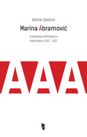 Marina Abramovi?. Il paradosso dell'assenza. Performance 1967-2017
