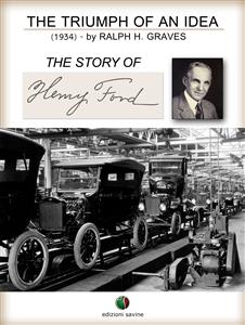 The Triumph of an Idea. The Story of Henry Ford