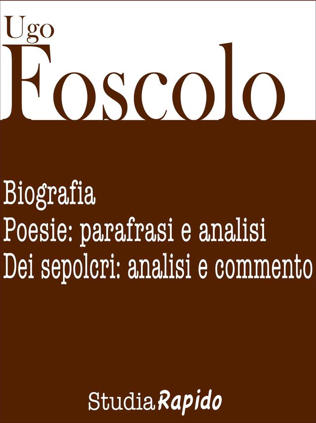 Ugo Foscolo. Biografia e poesie: parafrasi e analisi