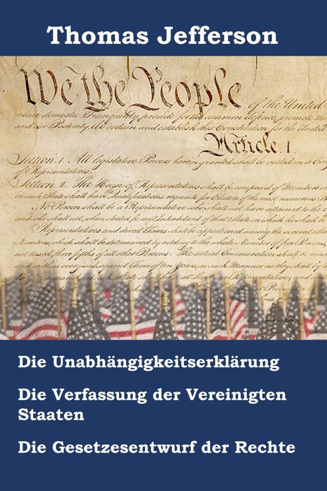 Unabhängigkeitserklärung, Verfassung und Gesetzesentwurf der Rechte der Vereinigten Staaten von Amerika