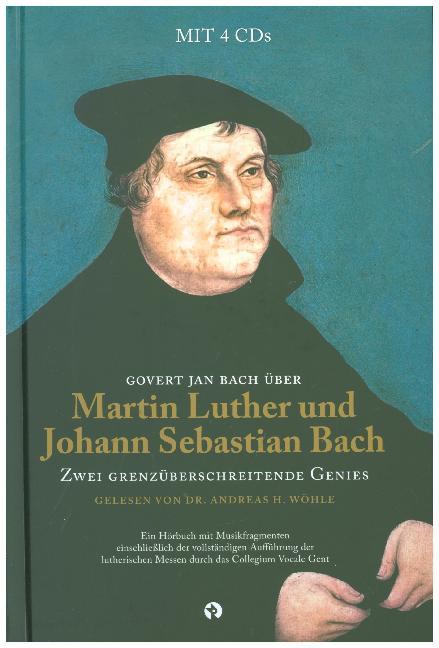 Martin Luther und Johann Sebastian Bach: Zwei Grenzüberschreitende Genies, m. 4 Audio-CDs