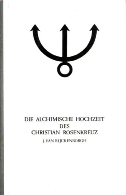 Manifeste der Rosenkreuzer Bruderschaft / Die alchimische Hochzeit des Christian Rosenkreuz I