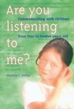 Are you listening to me? : Communicating with children from four to twelve years old