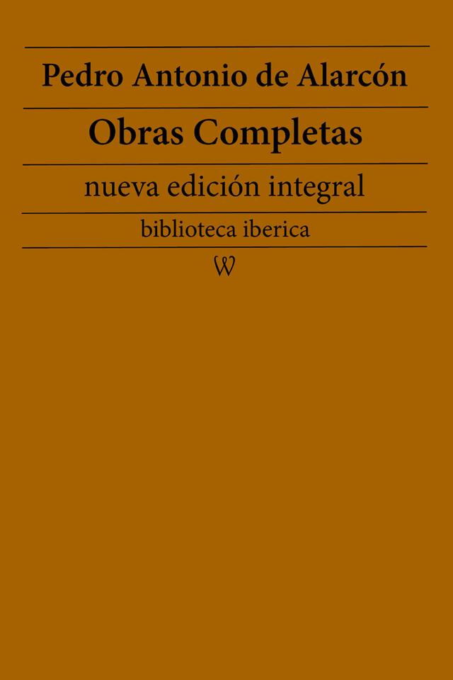 Pedro Antonio de Alarcón: Obras completas (nueva edición integral)