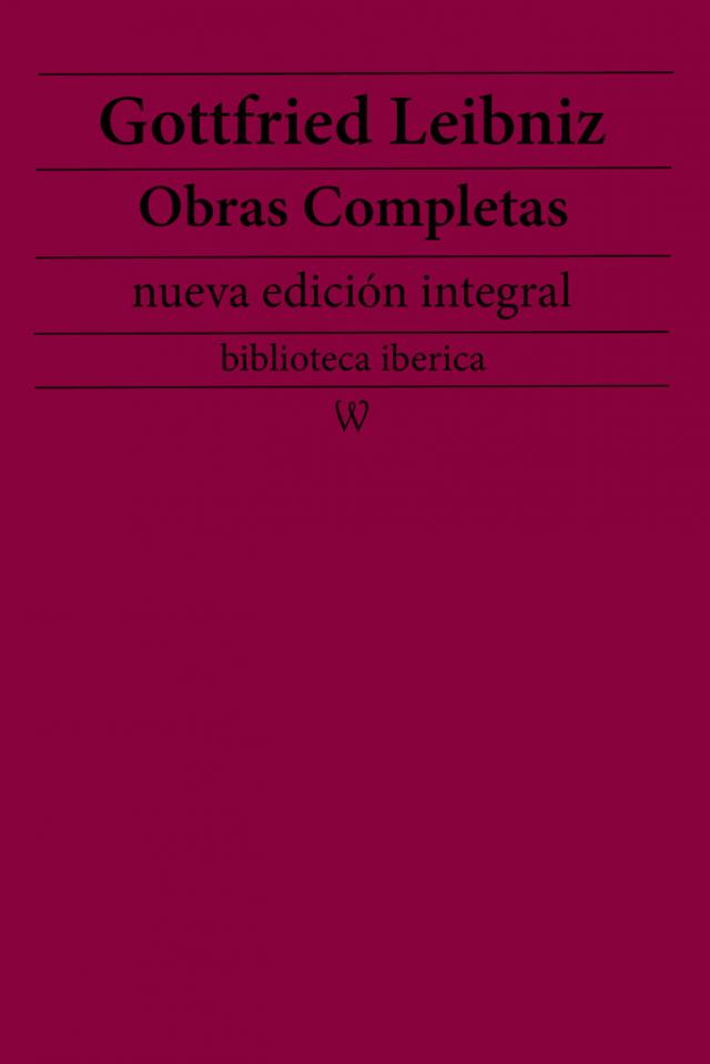 Gottfried Leibniz: Obras completas (nueva edición integral)