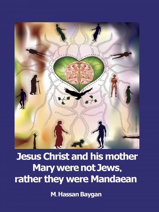 Jesus Christ and his mother Mary were not Jews, rather they were Mandaean