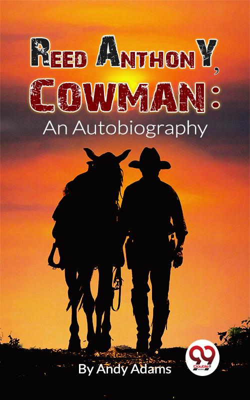 Reed Anthony, Cowman An Autobiography
