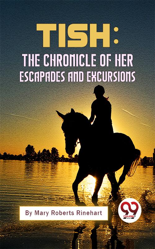 Tish: The Chronicle Of Her Escapades And Excursions