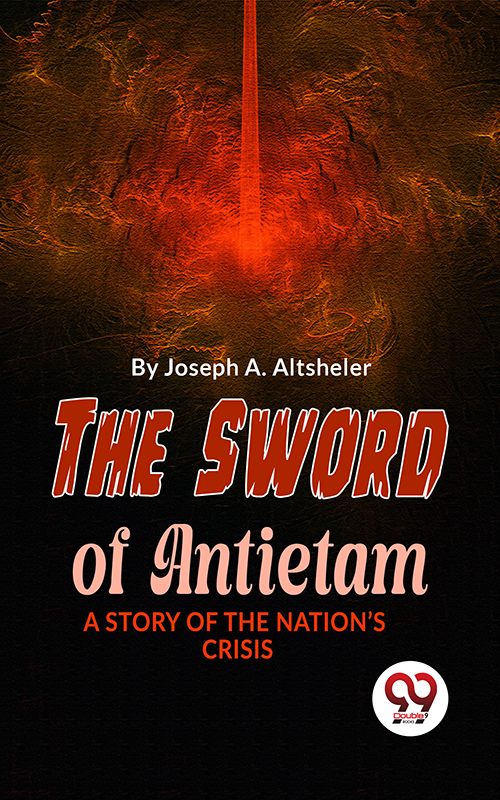 The Sword Of Antietam A Story Of The Nation’S Crisis