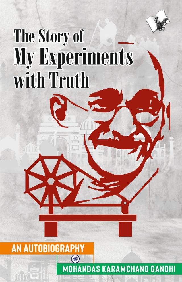 Story of My Experiments with Truth (Mahatma Gandhi's Autobiography)