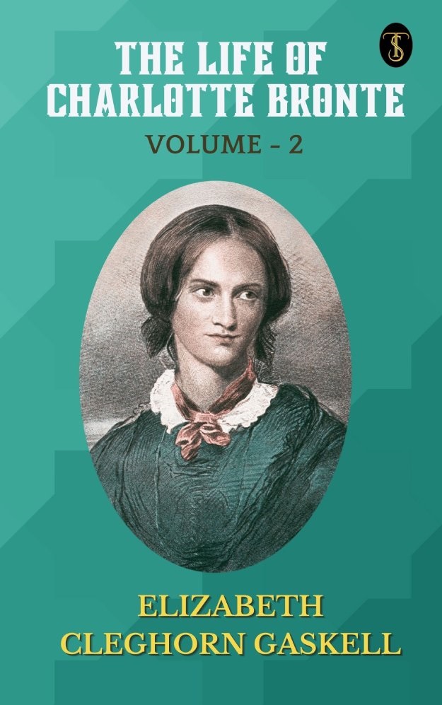 The Life of Charlotte Bronte — Volume 2