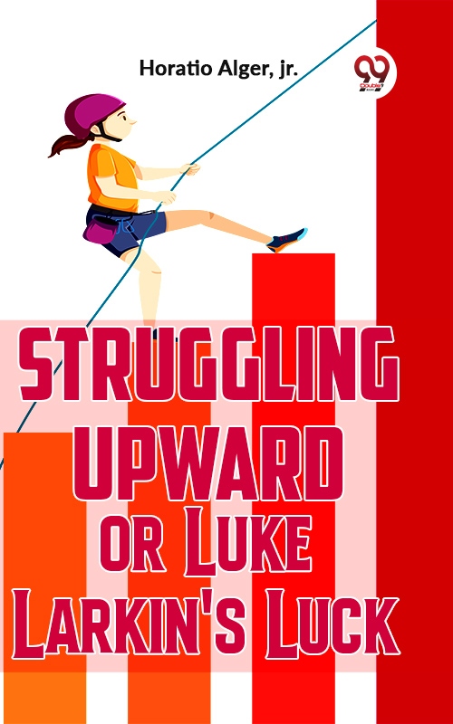 Struggling Upward Or Luke Larkin'S Luck
