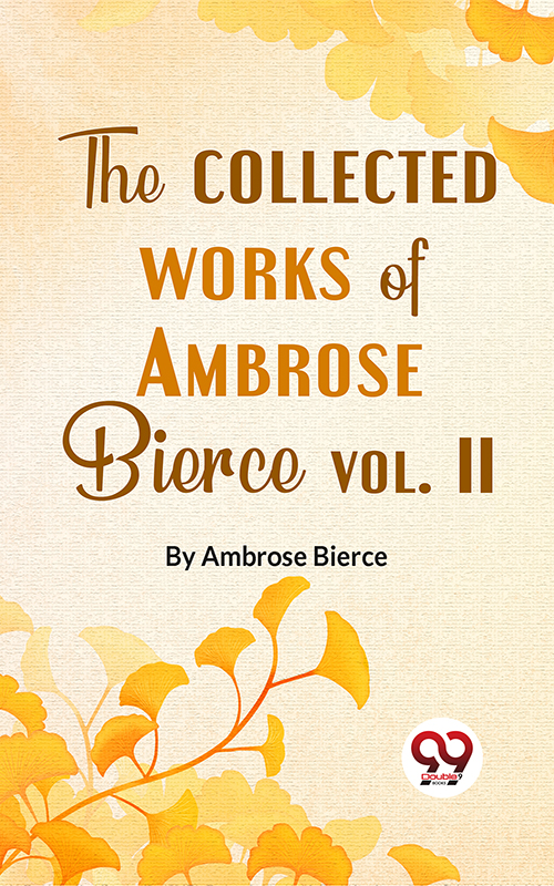 The Collected Works Of Ambrose Bierce Vol.-II
