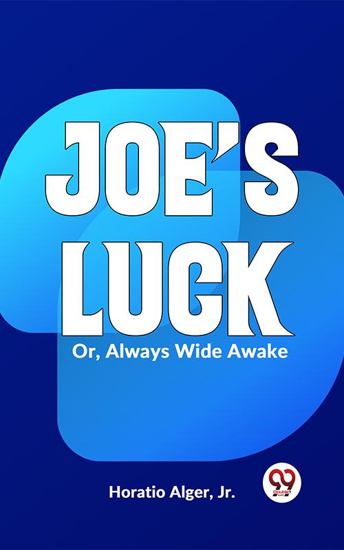 Joe'S Luck Or, Always Wide Awake