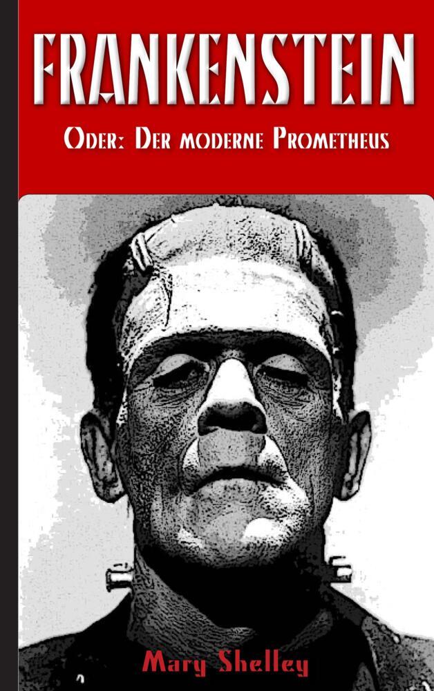Frankenstein (oder: Der moderne Prometheus)