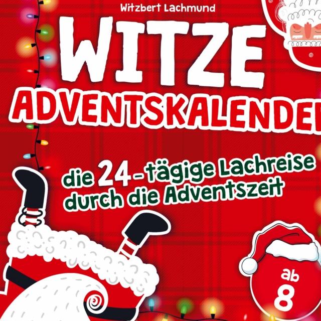 Der Witze Adventskalender - die 24-tägige Lachreise durch die Adventszeit - das Adventskalender Buch für Kinder