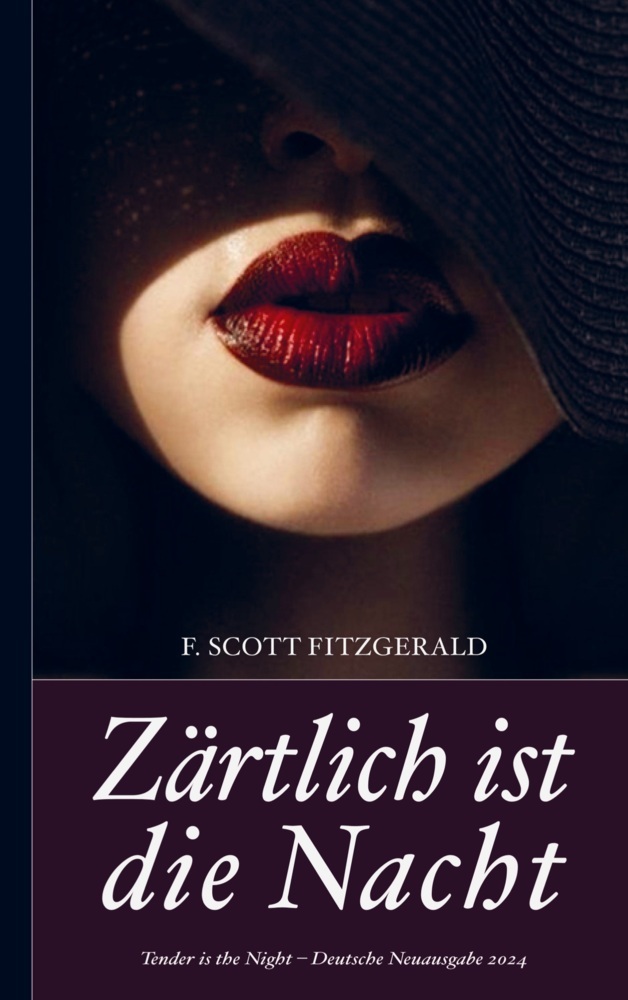 F. Scott Fitzgerald: Zärtlich ist die Nacht (Tender is the Night - Deutsche Neuausgabe 2024)