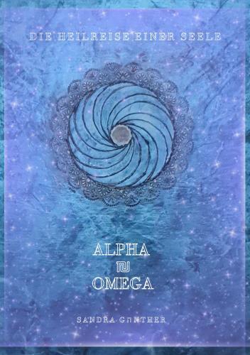 Die Heilreise einer Seele I Alpha & Omega