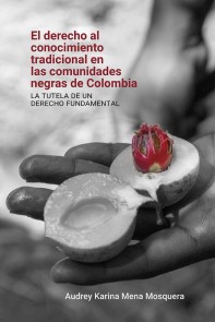 El derecho al conocimiento tradicional en las comunidades negras de Colombia: Derecho  