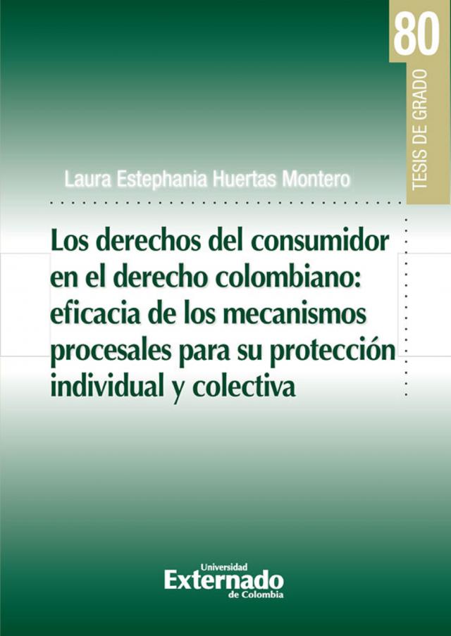 Los derechos del consumidor en el derecho colombiano: eficiencia de los mecanismos procesales para su protección individual y colectiva