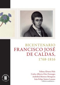 Bicentenario:  Francisco José de Caldas, 1768-1816 Ciencias Humanas  