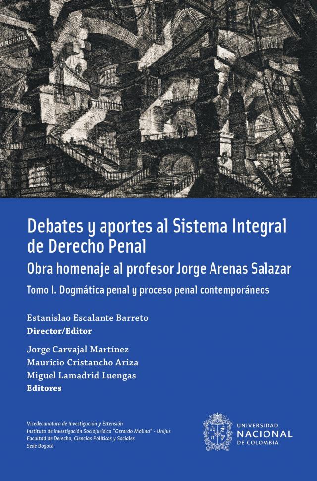 Debates y aportes al sistema integral de derecho penal. Obra homenaje al profesor Jorge Arenas Salazar
