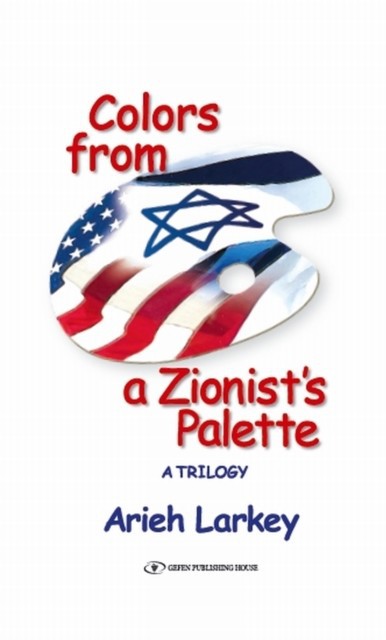 Colors from a Zionist's Palette : A Trilogy