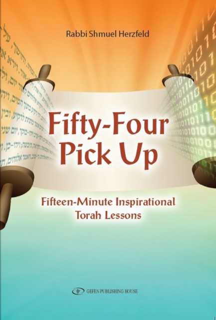 Fifty-Four Pick Up : Fifteen Minute Inspirational Torah Lessons