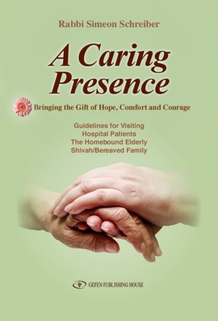 A Caring Presence : Bringing the Gift of Hope, Comfort and Courage