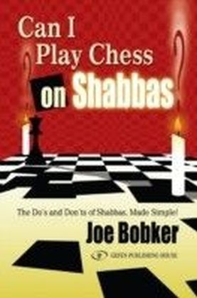 Can I Play Chess on Shabbas : The Do's and Don'ts of Shabbas, Made Simple!