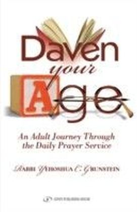 Daven Your Age : An Adult Journey through the Daily Prayer Service