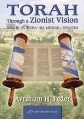 Torah Through a Zionist Vision : Volume 2: Vayikra, Bamidbar and Devarim