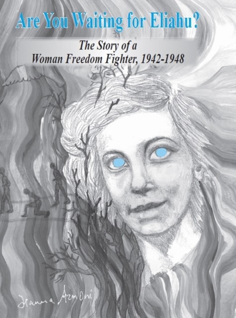 Are You Waiting for Eliahu? : The story of a woman freedom fighter, 1942-1948