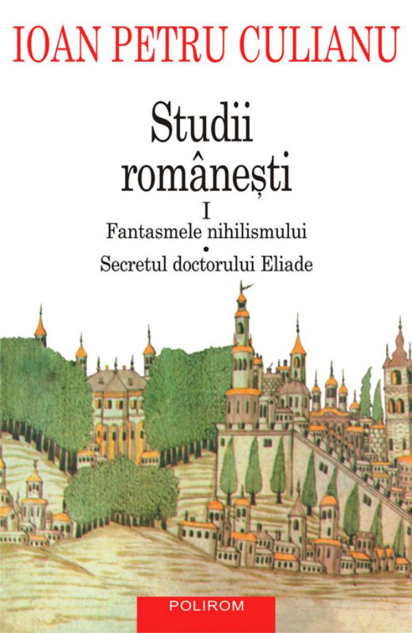 Studii românești I. Fantasmele nihilismului, Secretul doctorului Eliade