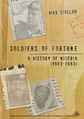 Soldiers of Fortune : A History of Nigeria (1983-1993)