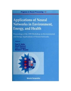 Applications Of Neural Networks In Environment, Energy And Health - Proceedings Of The 1995 Workshop On The Environment And Energy Applications Of Neural Networks