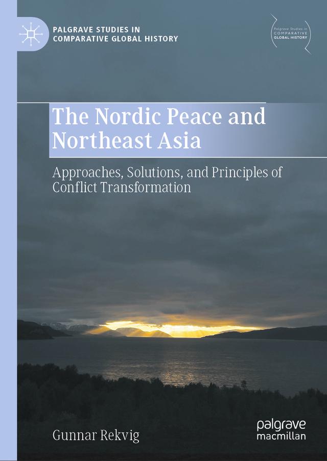 The Nordic Peace and Northeast Asia Palgrave Studies in Comparative Global History  