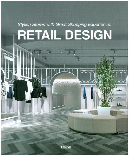 Retail Design Stylish Stores with Great Shopping Experience. Gebunden.