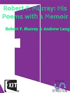 Robert F. Murray His Poems with a Memoir