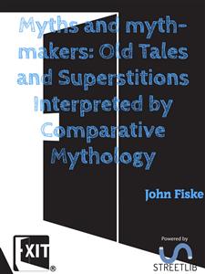 Myths and myth-makers: Old Tales and Superstitions Interpreted by Comparative Mythology