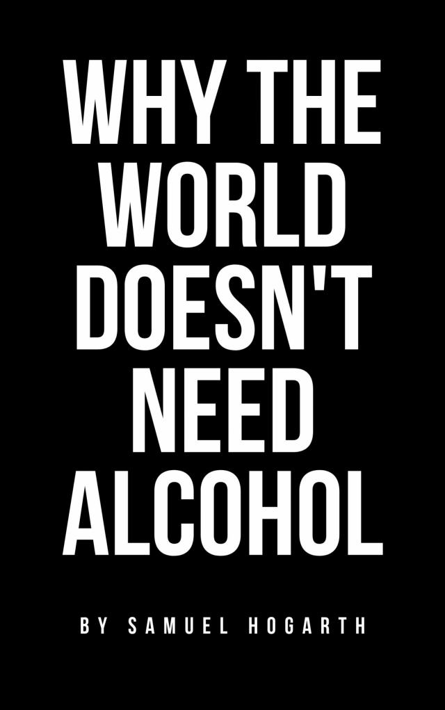 Why the World Doesn't Need Alcohol