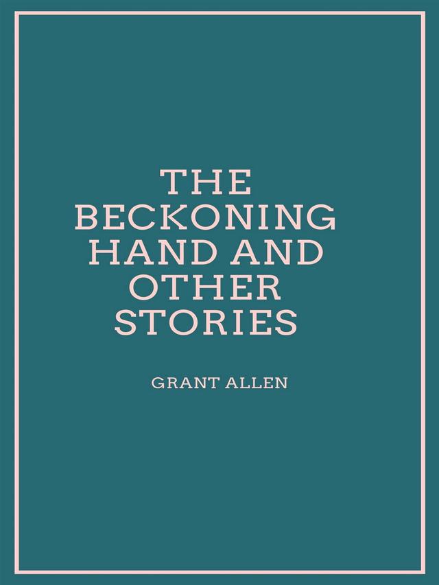 The Beckoning Hand and other stories