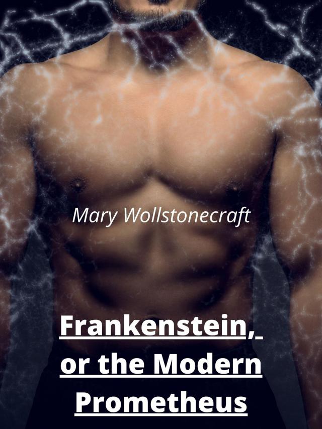 Frankenstein,  or the Modern Prometheus