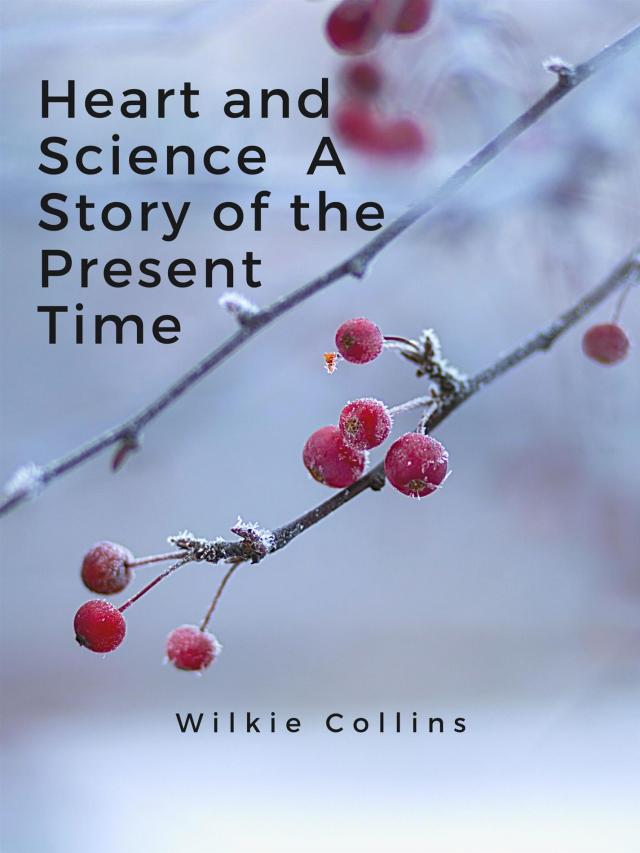 Heart and Science  A Story of the Present Time