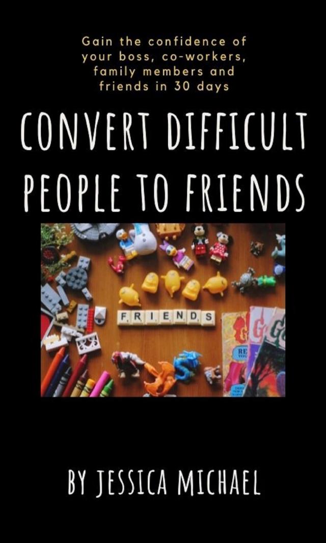 convert difficult people to friends