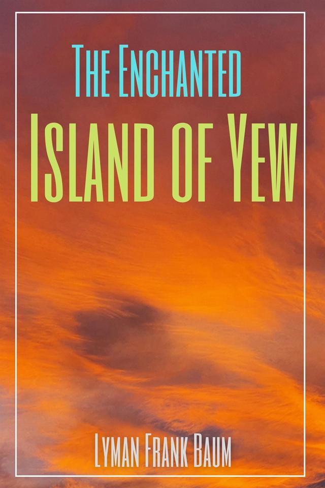 The Enchanted Island of Yew (Annotated)
