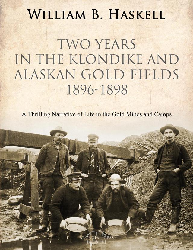 Two Years in the Klondike and Alaskan Gold Fields 1896-1898