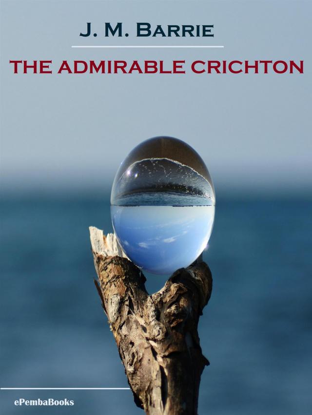The Admirable Crichton (Annotated)