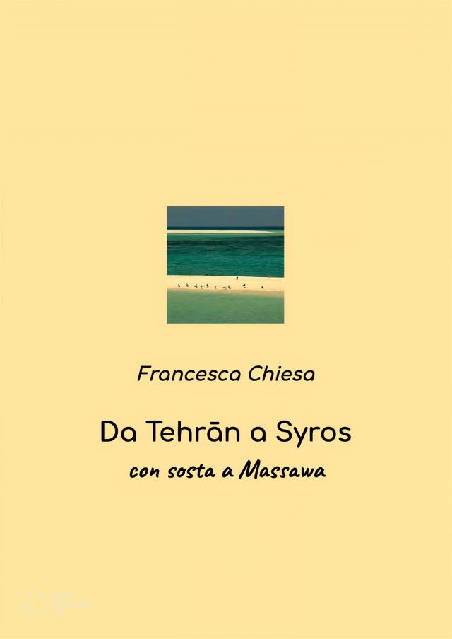 1991-2021 Da Tehrān a Syros, via Massawa